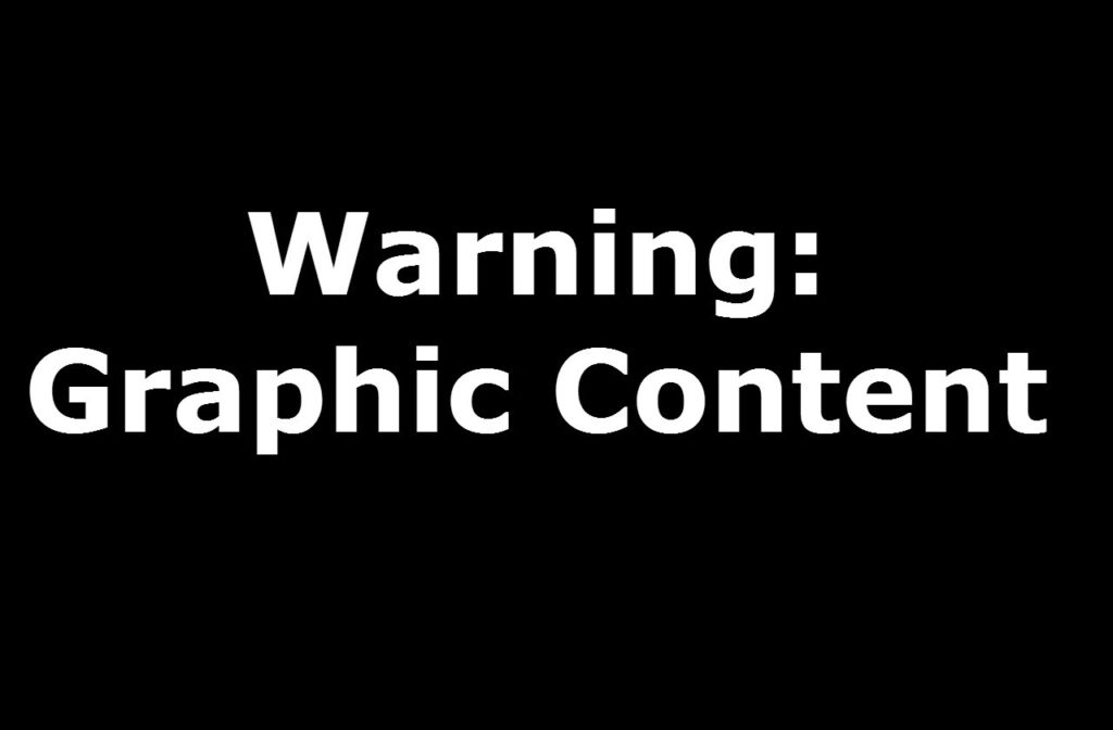 Warning: Graphic Content